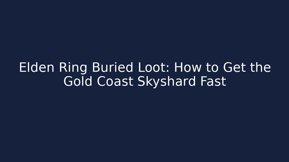 Elden Ring Buried Loot: How to Get the Gold Coast Skyshard Fast