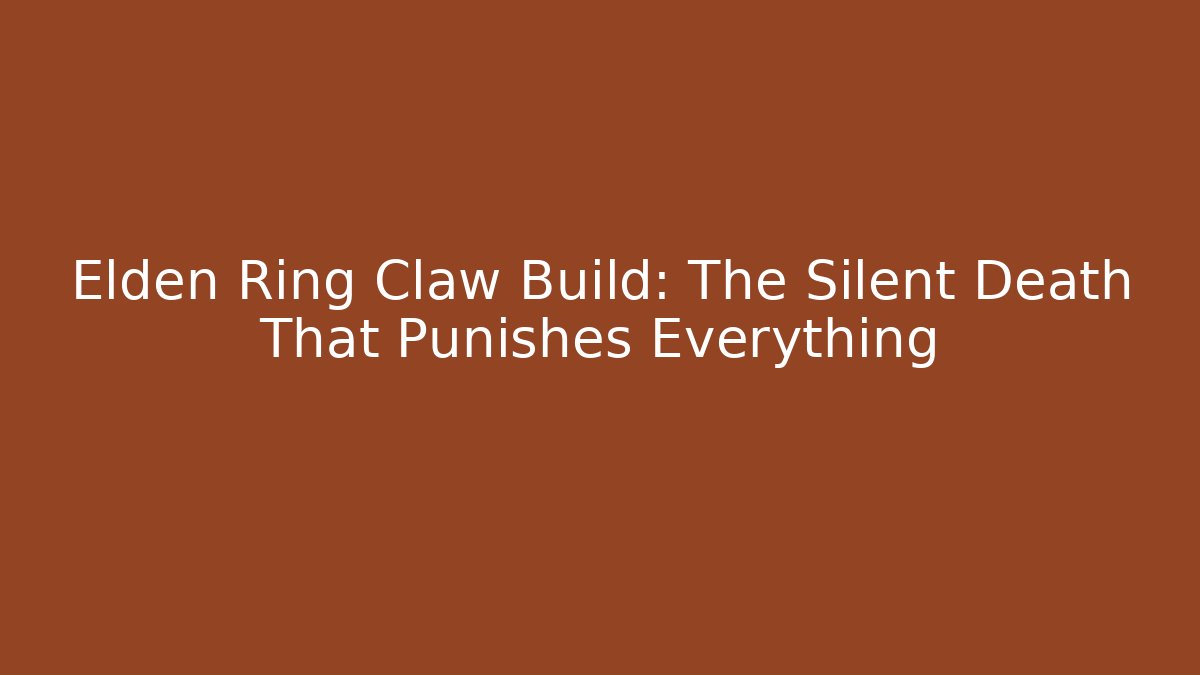 Elden Ring Claw Build: The Silent Death That Punishes Everything