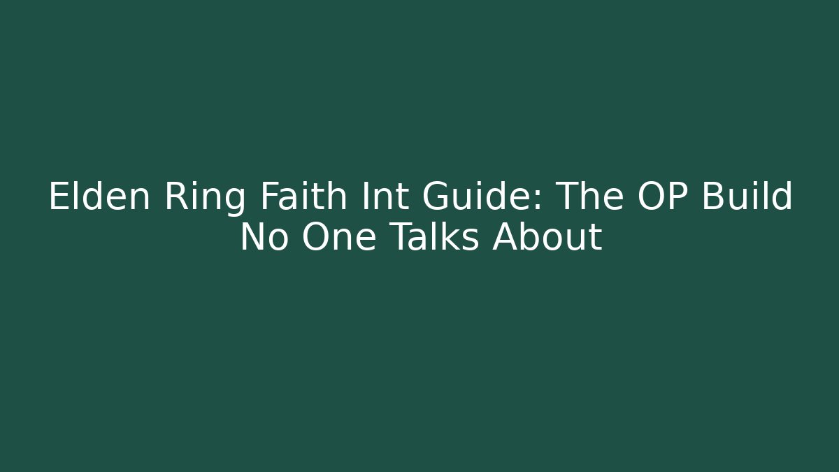 Elden Ring Faith Int Guide: The OP Build No One Talks About