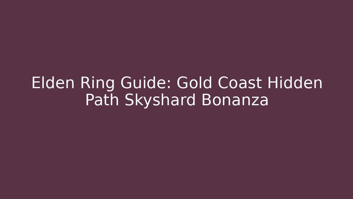 Elden Ring Guide: Gold Coast Hidden Path Skyshard Bonanza