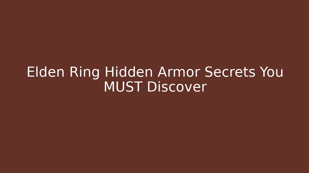 Elden Ring Hidden Armor Secrets You MUST Discover