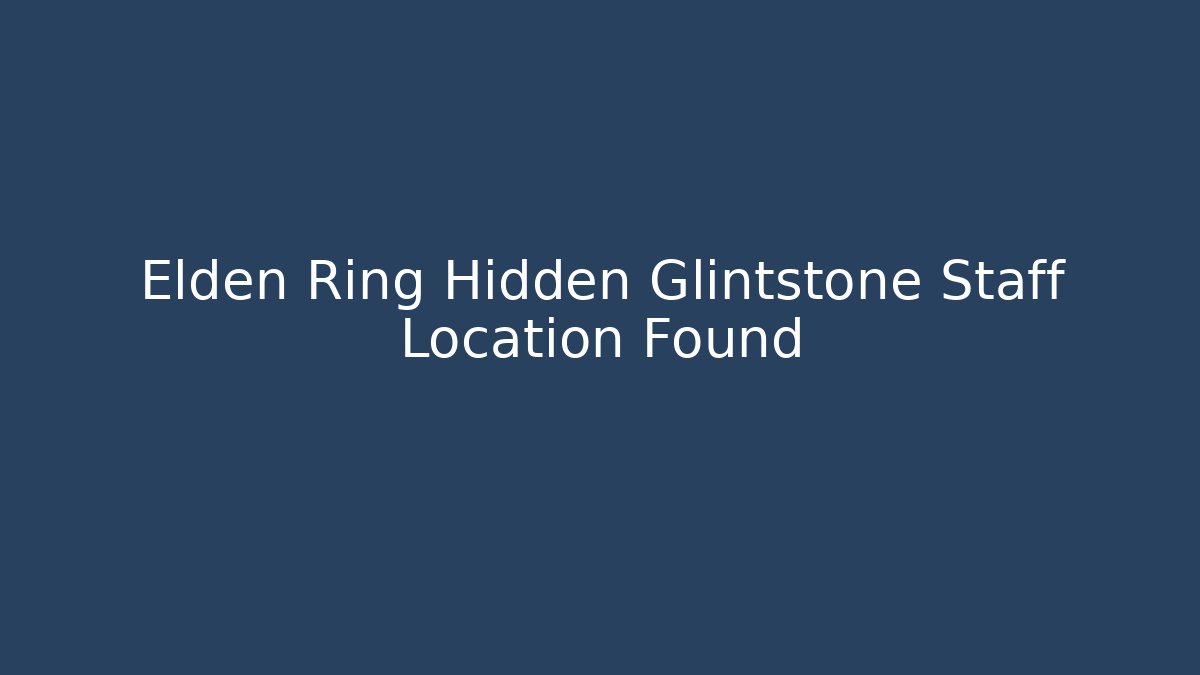 Elden Ring Hidden Glintstone Staff Location Found