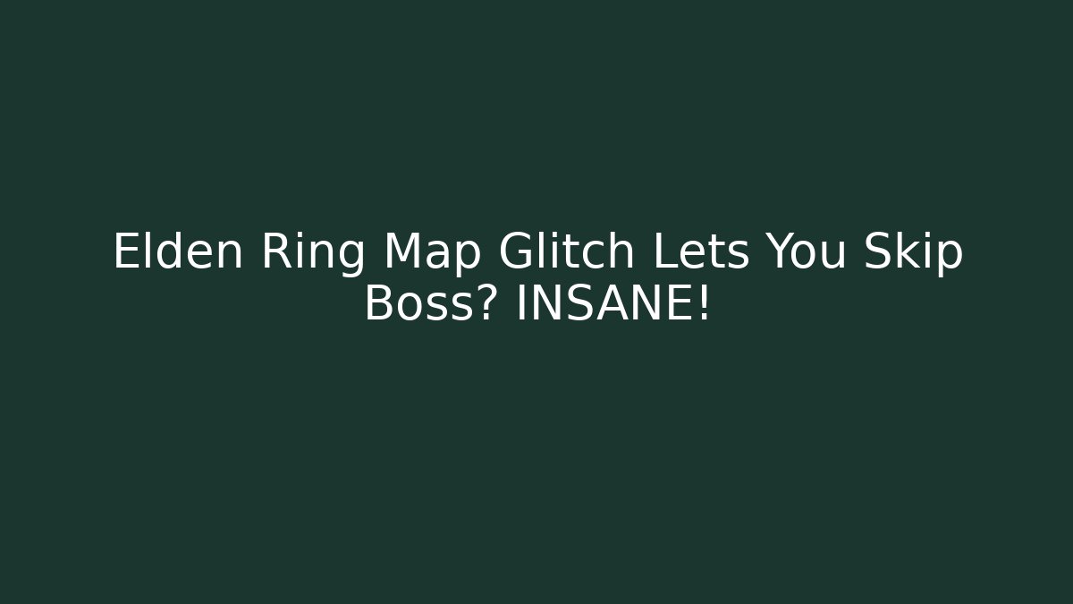 Elden Ring Map Glitch Lets You Skip Boss? INSANE!