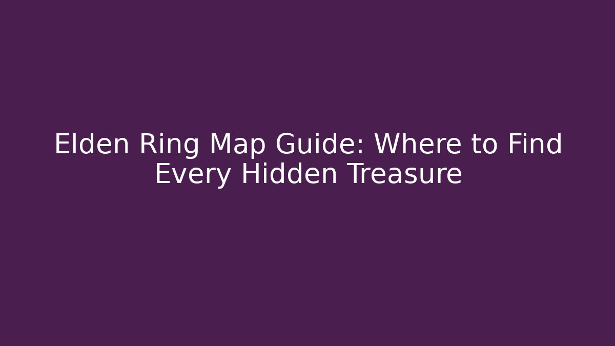 Elden Ring Map Guide: Where to Find Every Hidden Treasure - Método de Aprovação