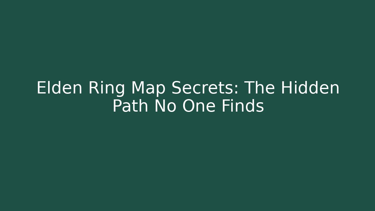Elden Ring Map Secrets: The Hidden Path No One Finds