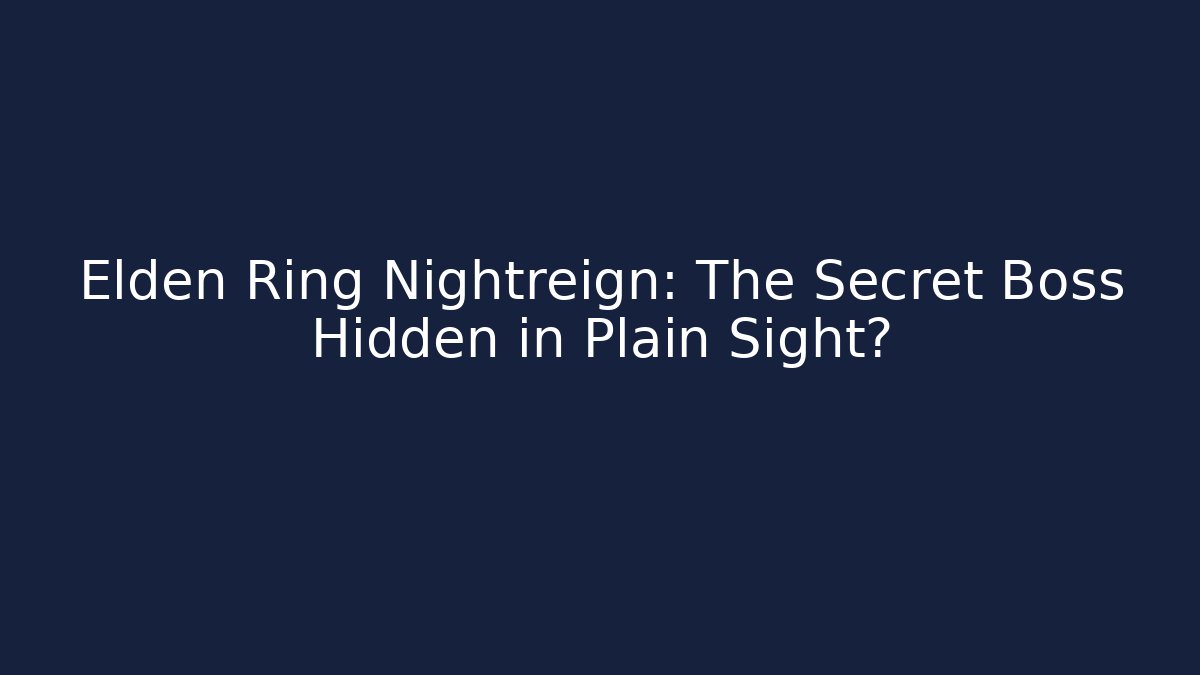 Elden Ring Nightreign: The Secret Boss Hidden in Plain Sight?