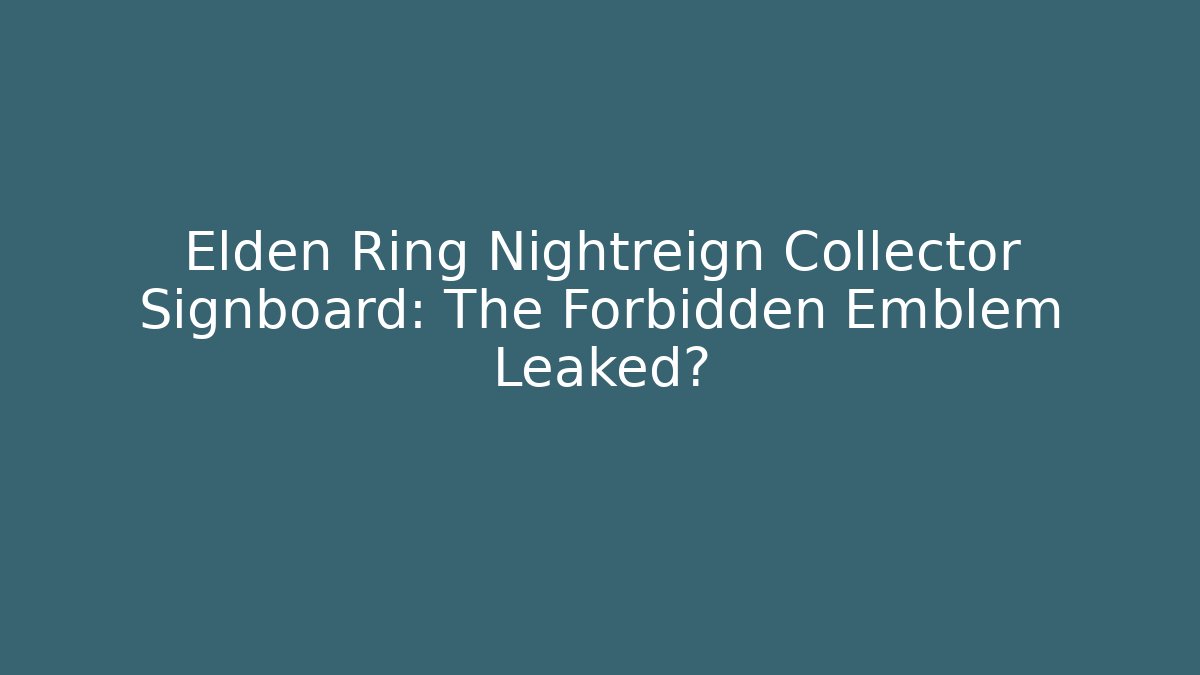 Elden Ring Nightreign Collector Signboard: The Forbidden Emblem Leaked?
