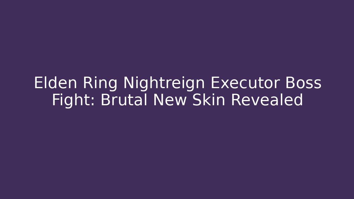 Elden Ring Nightreign Executor Boss Fight: Brutal New Skin Revealed