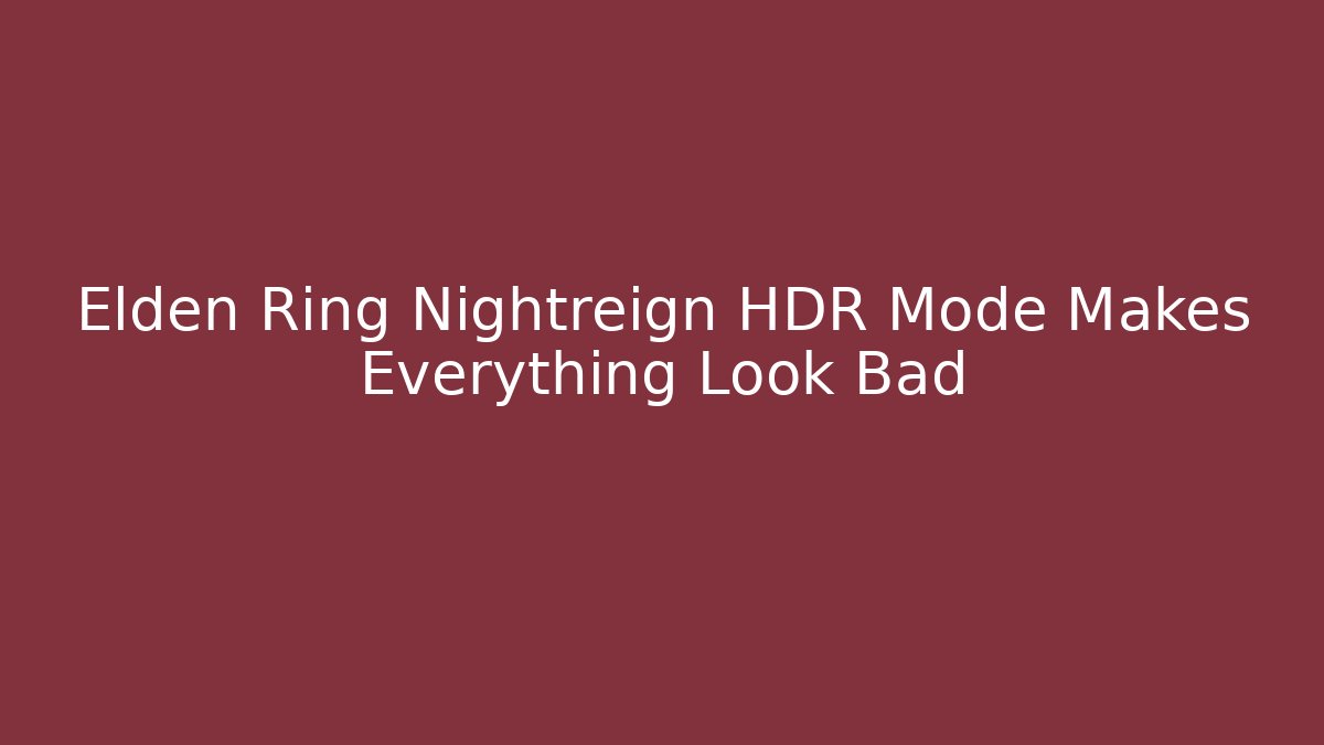 Elden Ring Nightreign HDR Mode Makes Everything Look Bad - Método de Aprovação
