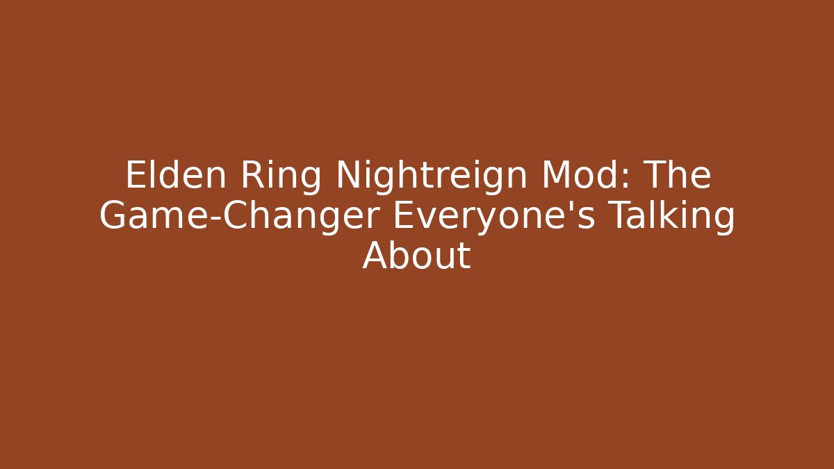 Elden Ring Nightreign Mod: The Game-Changer Everyone’s Talking About