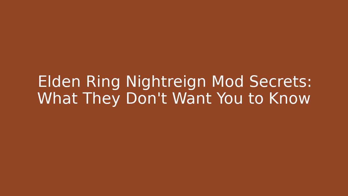 Elden Ring Nightreign Mod Secrets: What They Don’t Want You to Know
