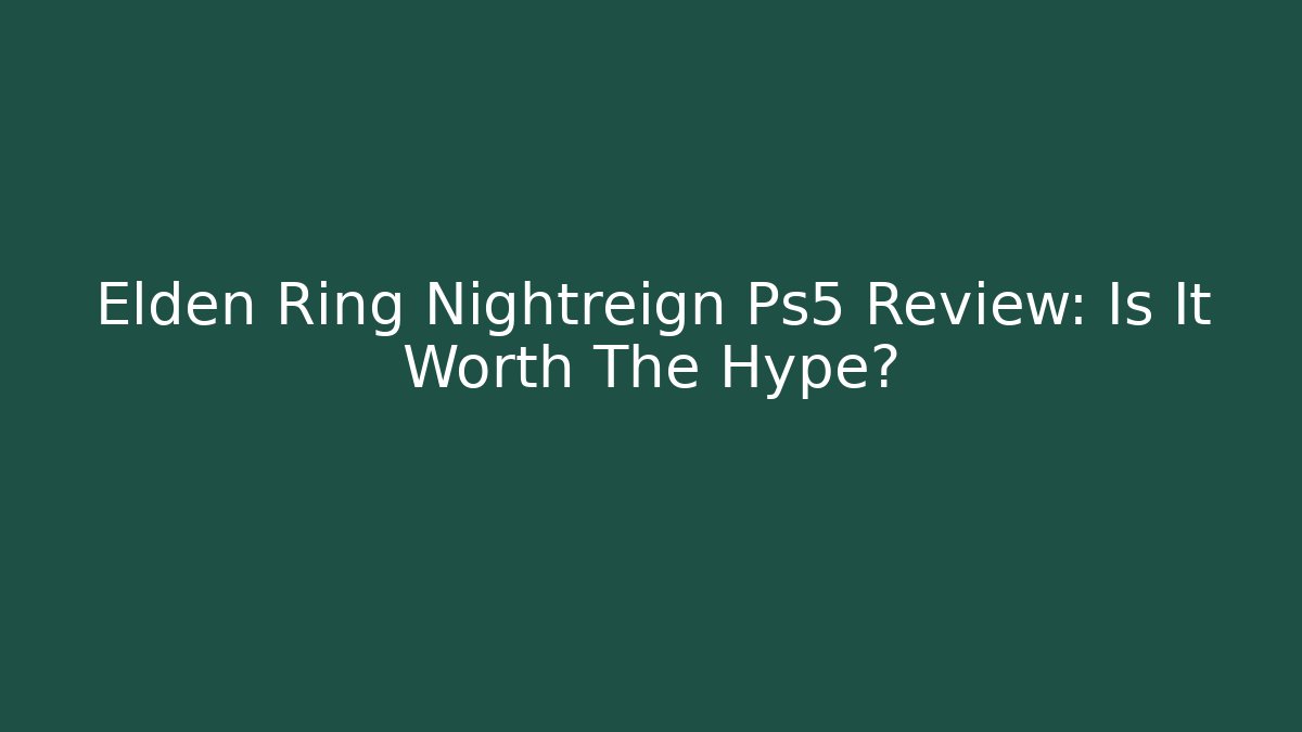 Elden Ring Nightreign Ps5 Review: Is It Worth The Hype?