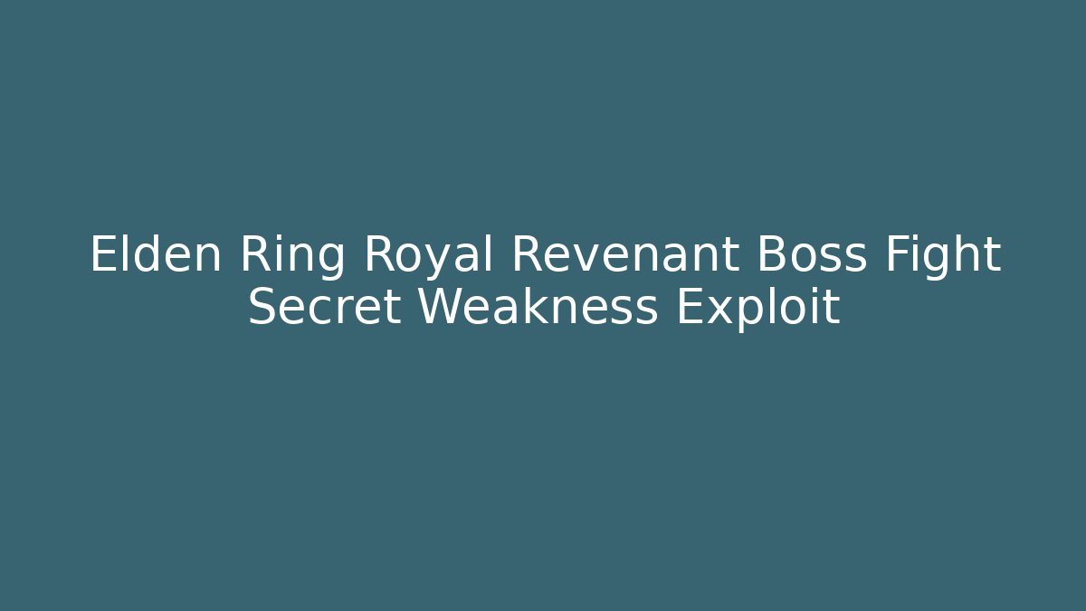 Elden Ring Royal Revenant Boss Fight Secret Weakness Exploit