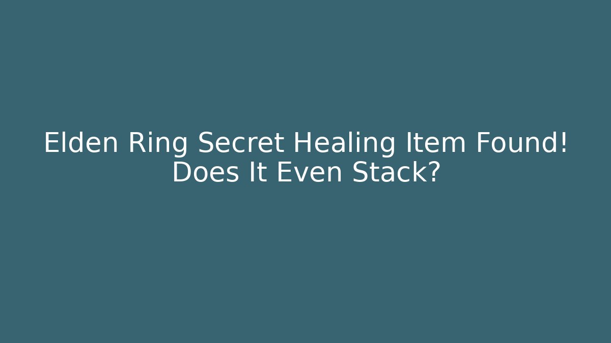 Elden Ring Secret Healing Item Found! Does It Even Stack?