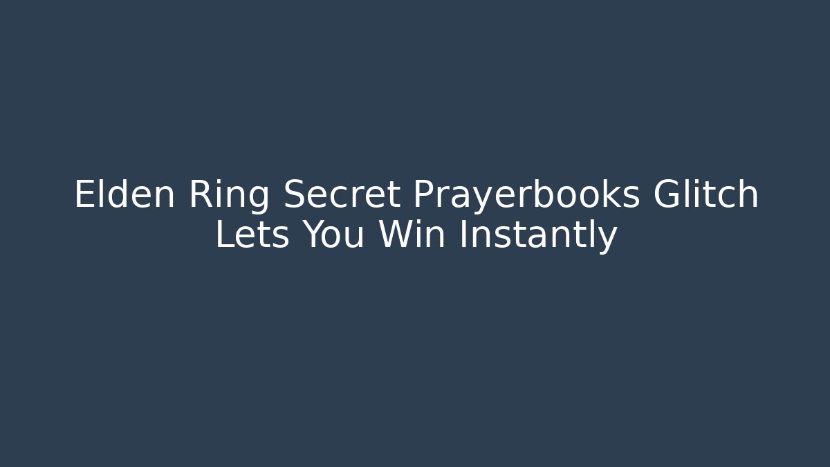 Elden Ring Secret Prayerbooks Glitch Lets You Win Instantly - Método de Aprovação
