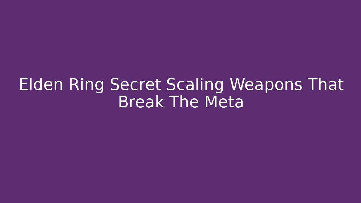Elden Ring Secret Scaling Weapons That Break The Meta - Método de Aprovação