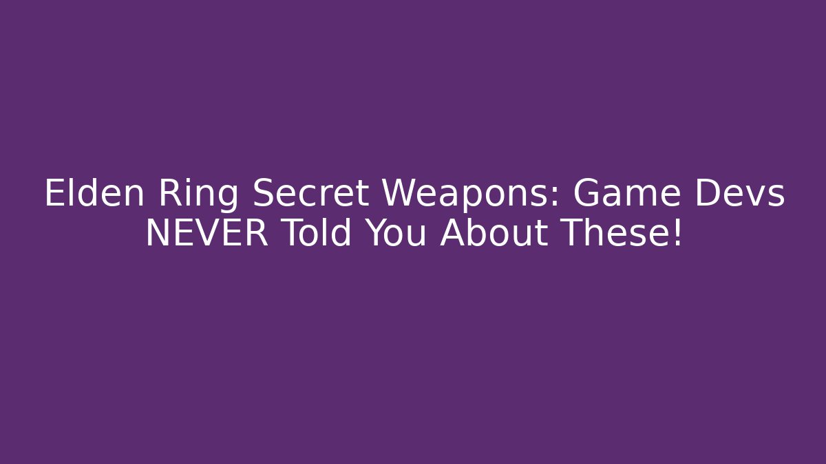 Elden Ring Secret Weapons: Game Devs NEVER Told You About These!