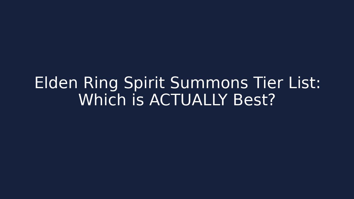 Elden Ring Spirit Summons Tier List: Which is ACTUALLY Best?