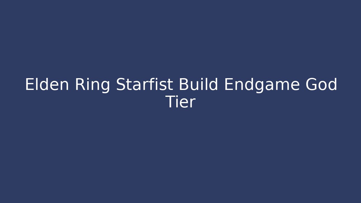 Elden Ring Starfist Build Endgame God Tier - Método de Aprovação