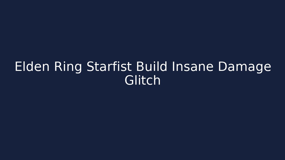 Elden Ring Starfist Build Insane Damage Glitch - Método de Aprovação