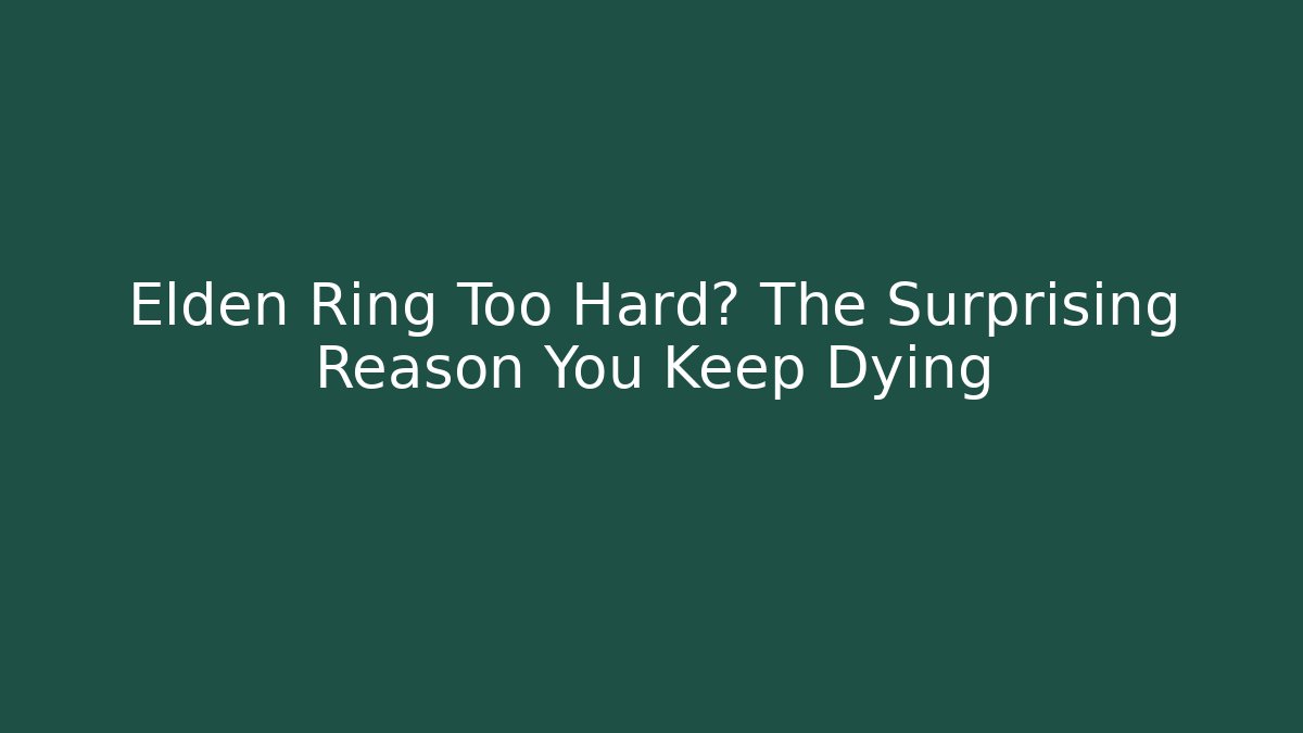Elden Ring Too Hard? The Surprising Reason You Keep Dying - Método de Aprovação