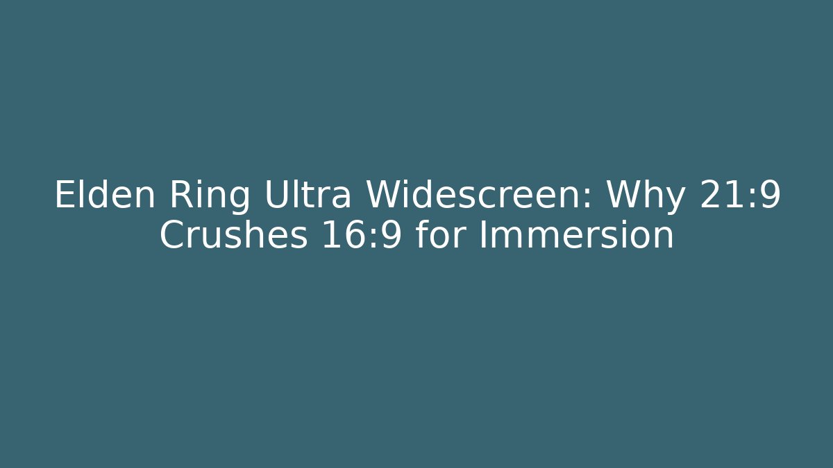 Elden Ring Ultra Widescreen: Why 21:9 Crushes 16:9 for Immersion