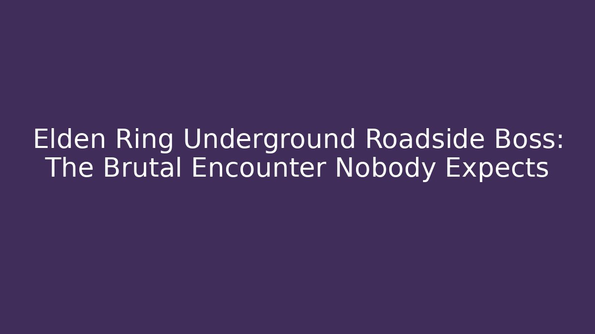 Elden Ring Underground Roadside Boss: The Brutal Encounter Nobody Expects - Método de Aprovação
