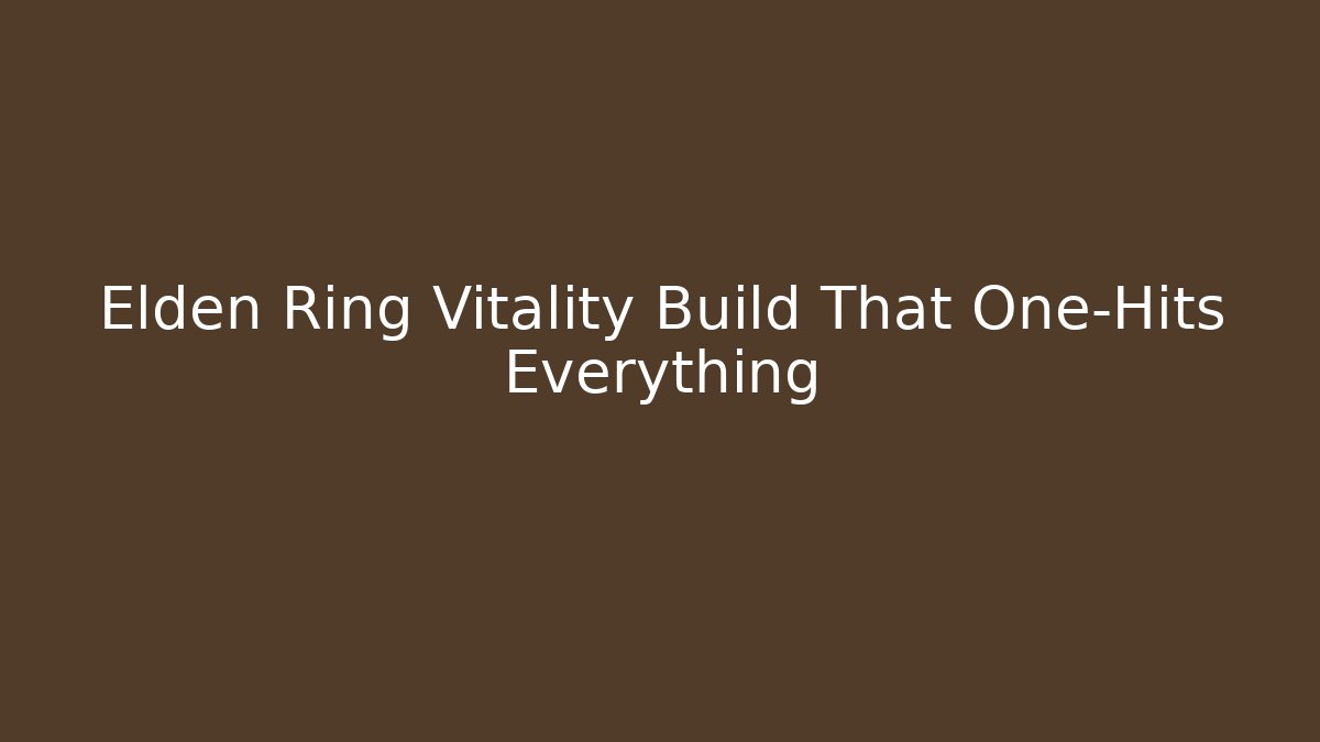 Elden Ring Vitality Build That One-Hits Everything - Método de Aprovação