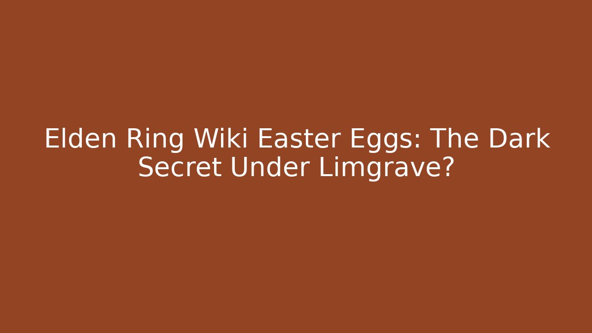 Elden Ring Wiki Easter Eggs: The Dark Secret Under Limgrave? - Método de Aprovação