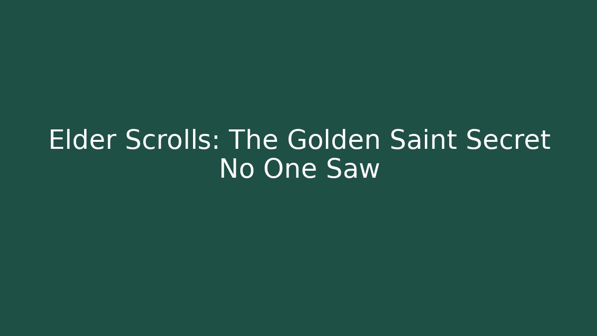 Elder Scrolls: The Golden Saint Secret No One Saw