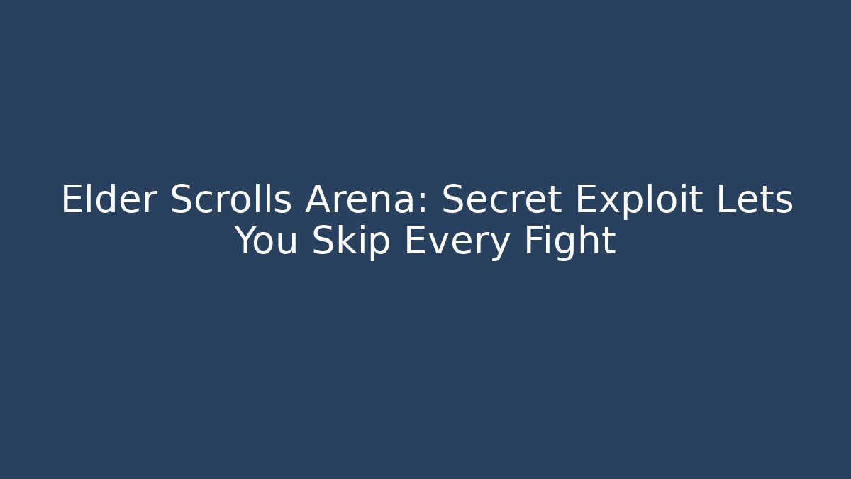 Elder Scrolls Arena: Secret Exploit Lets You Skip Every Fight