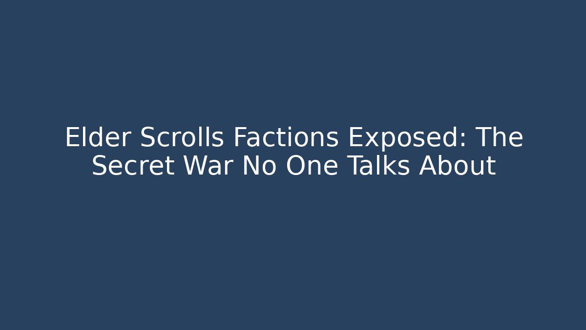 Elder Scrolls Factions Exposed: The Secret War No One Talks About