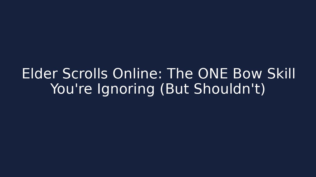 Elder Scrolls Online: The ONE Bow Skill You’re Ignoring (But Shouldn’t)