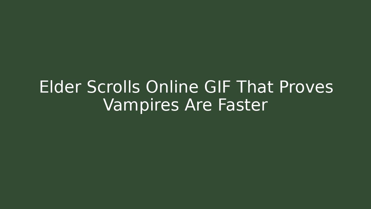 Elder Scrolls Online GIF That Proves Vampires Are Faster