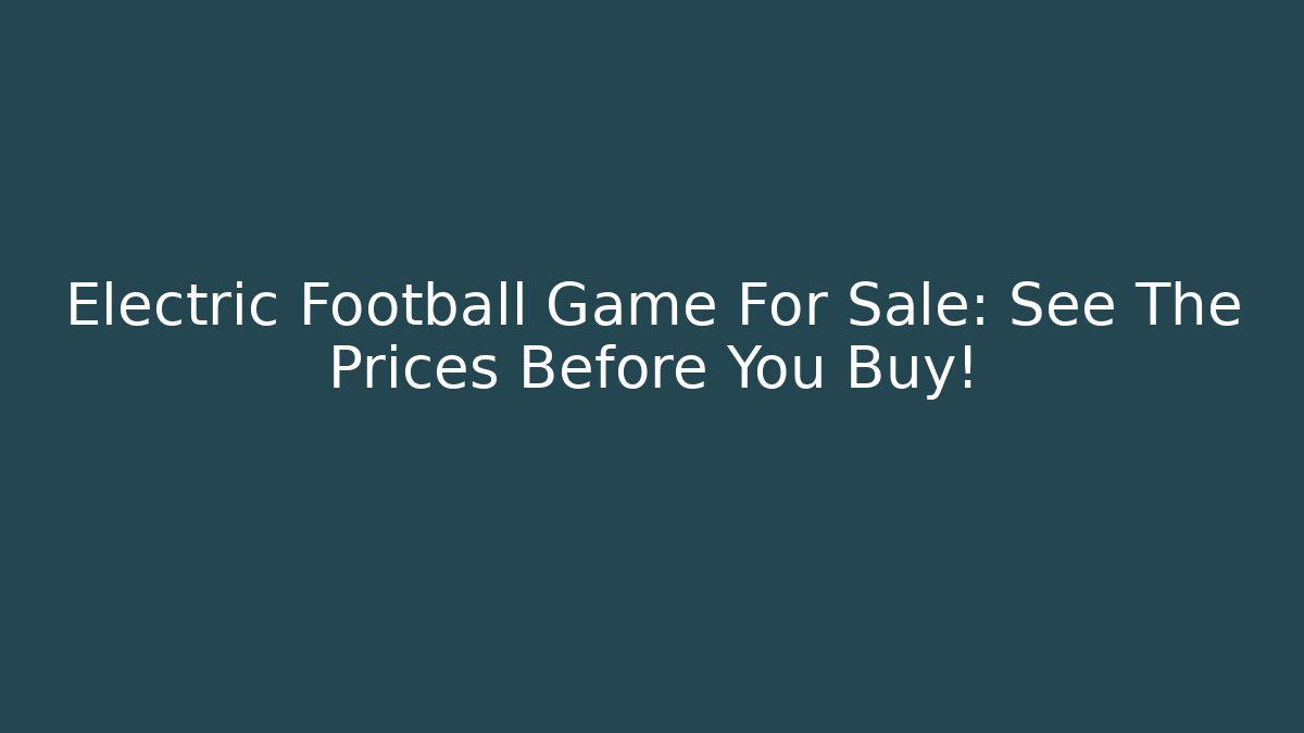 Electric Football Game For Sale: See The Prices Before You Buy!