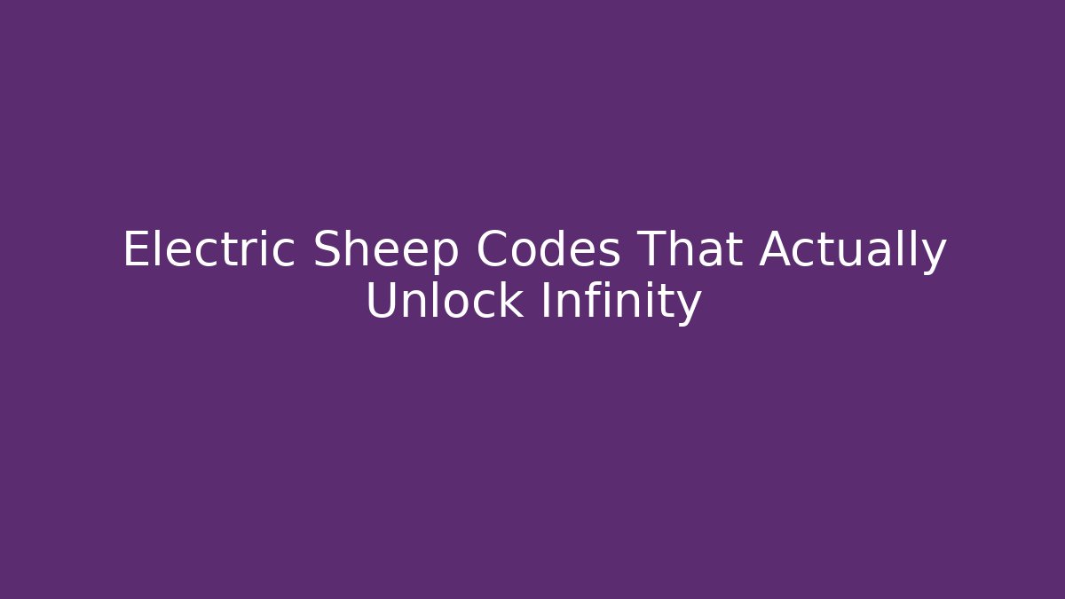 Electric Sheep Codes That Actually Unlock Infinity