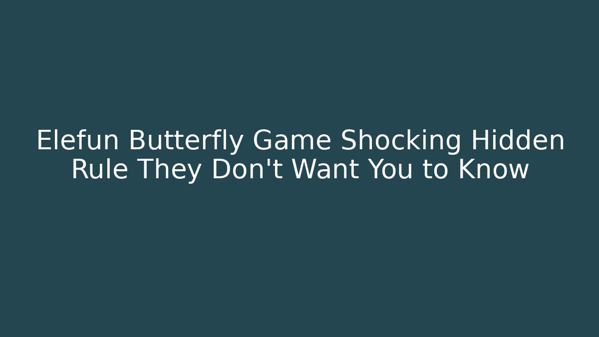 Elefun Butterfly Game Shocking Hidden Rule They Don’t Want You to Know