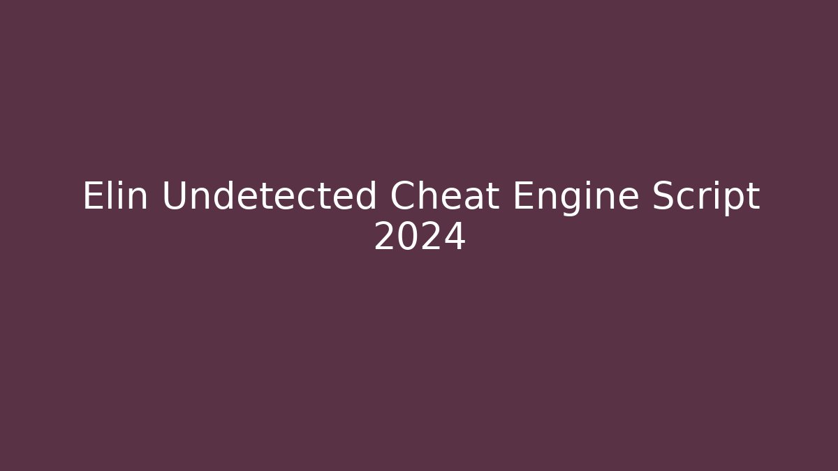 Elin Undetected Cheat Engine Script 2024