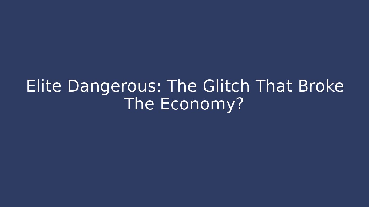 Elite Dangerous: The Glitch That Broke The Economy?