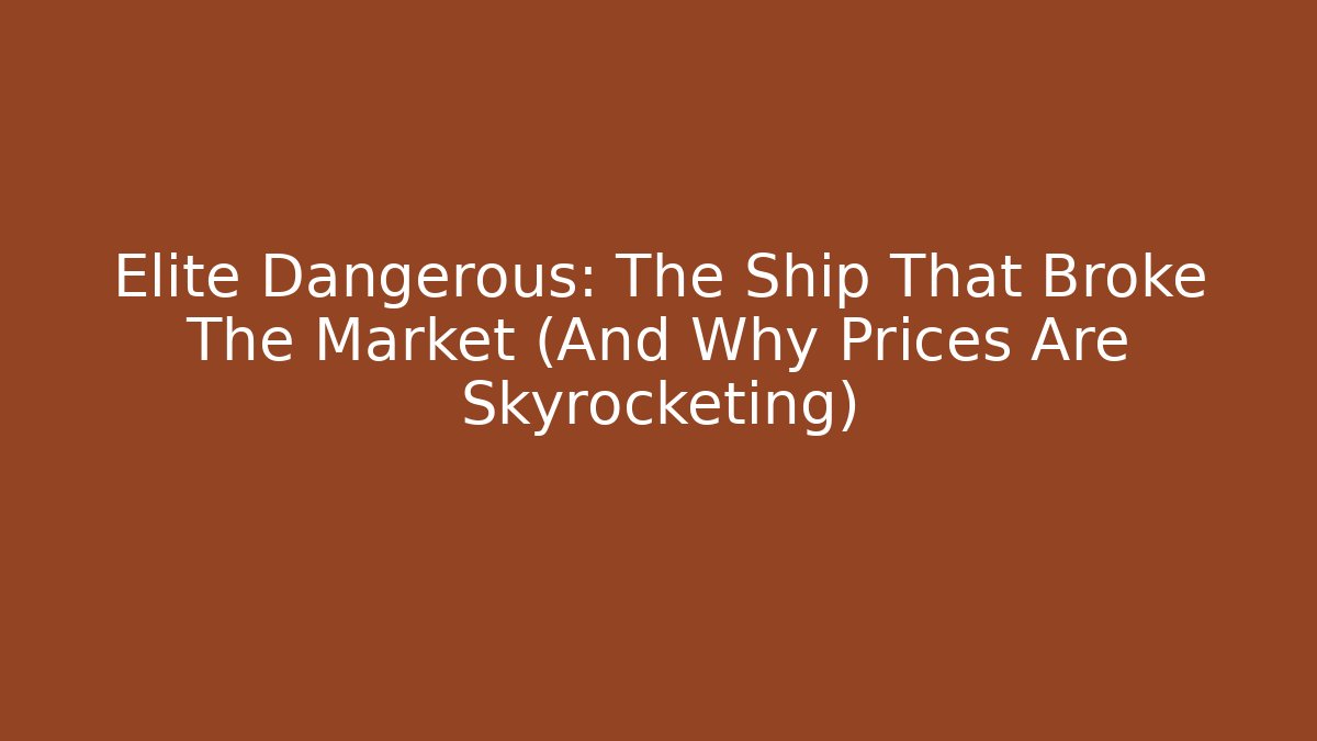 Elite Dangerous: The Ship That Broke The Market (And Why Prices Are Skyrocketing)