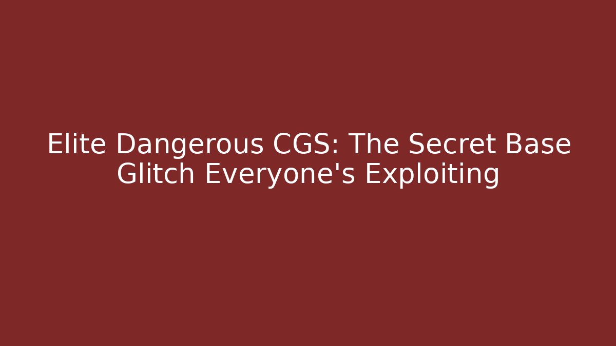Elite Dangerous CGS: The Secret Base Glitch Everyone’s Exploiting