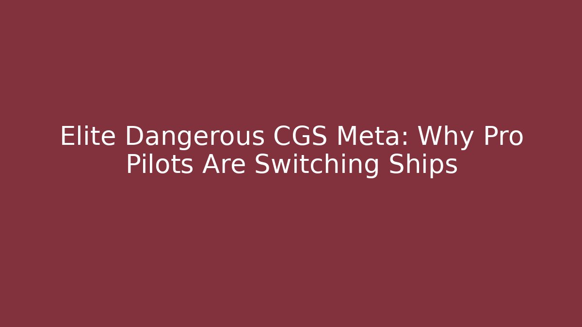Elite Dangerous CGS Meta: Why Pro Pilots Are Switching Ships