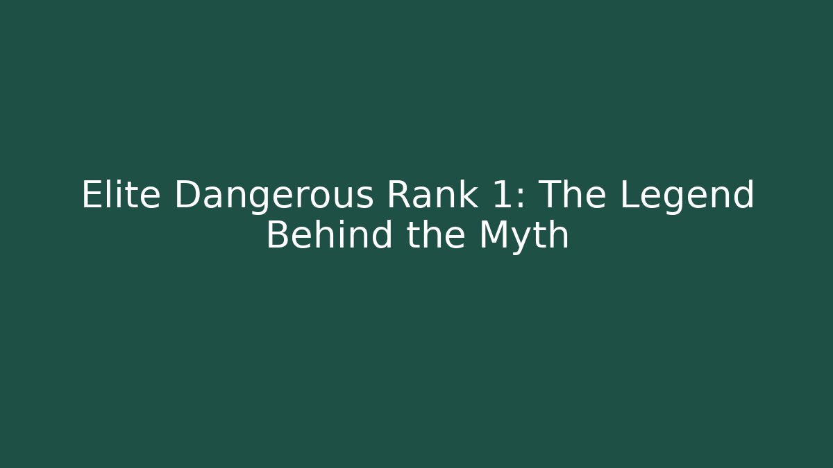 Elite Dangerous Rank 1: The Legend Behind the Myth