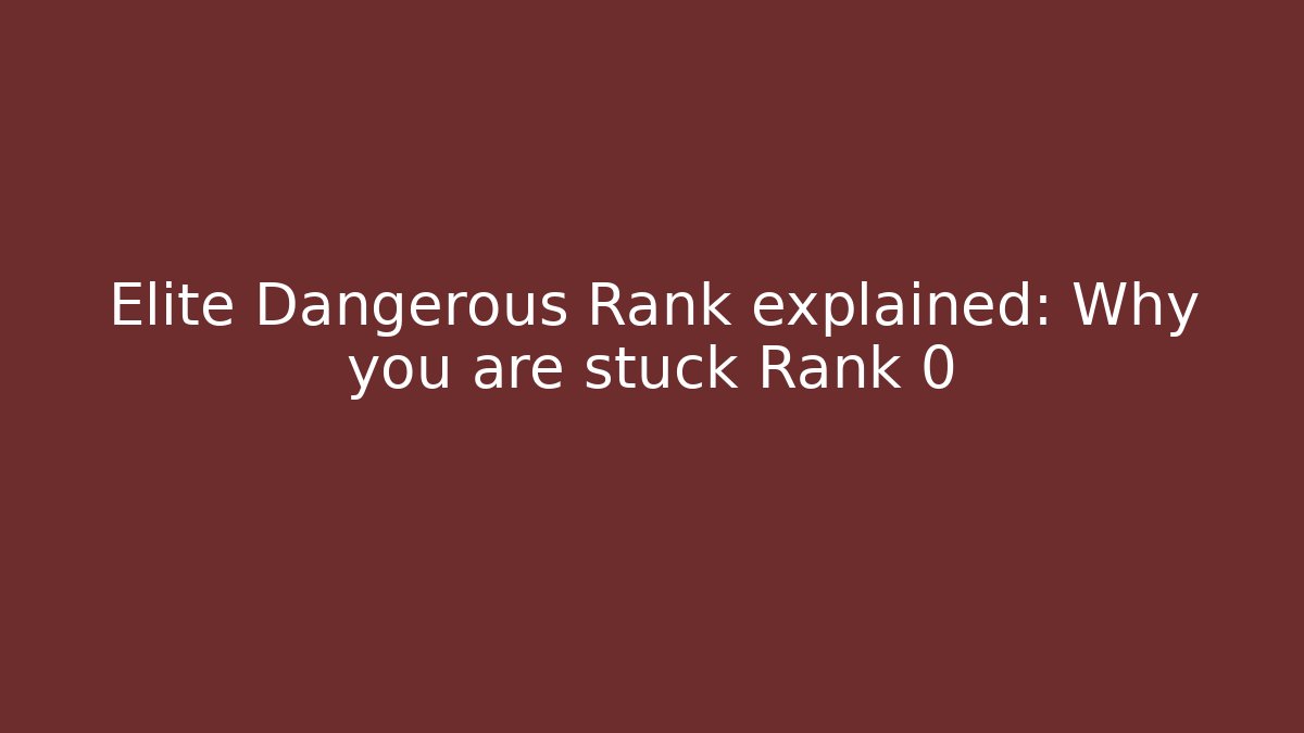 Elite Dangerous Rank explained: Why you are stuck Rank 0