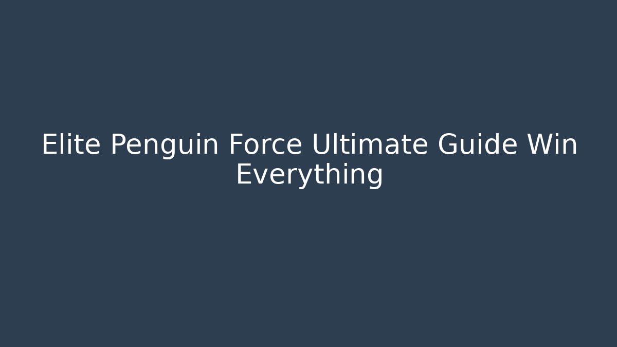 Elite Penguin Force Ultimate Guide Win Everything - Método de Aprovação