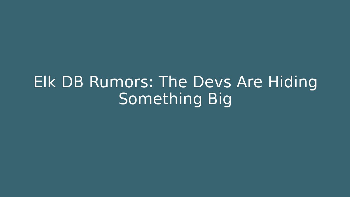 Elk DB Rumors: The Devs Are Hiding Something Big