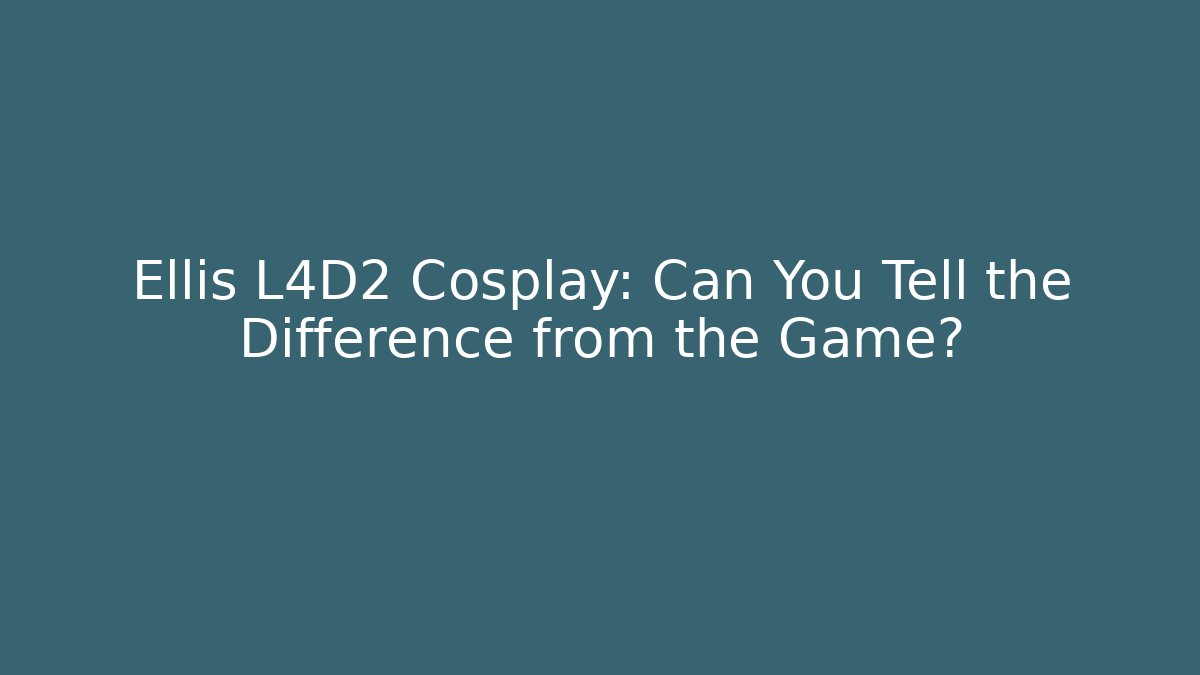 Ellis L4D2 Cosplay: Can You Tell the Difference from the Game?