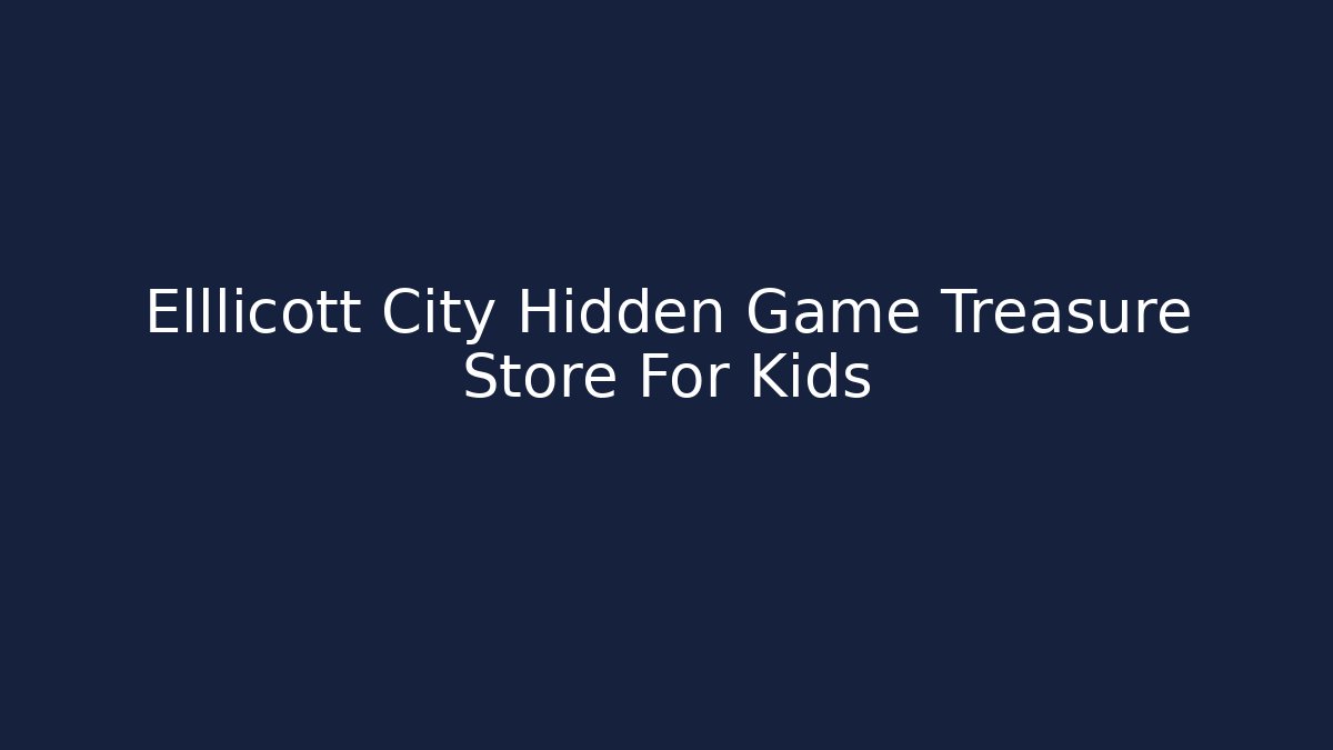 Elllicott City Hidden Game Treasure Store For Kids