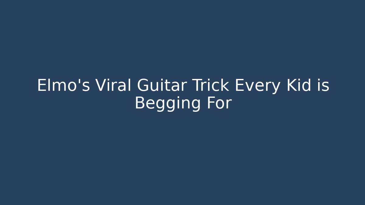 Elmo's Viral Guitar Trick Every Kid is Begging For