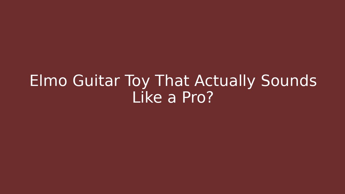 Elmo Guitar Toy That Actually Sounds Like a Pro? - Método de Aprovação